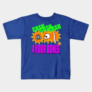 Cash 4 Your Bones Kids T-Shirt